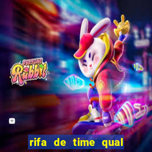 rifa de time qual sai mais